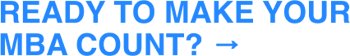 Ready to make your MBA count_ →-1